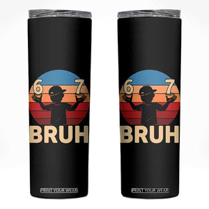 Bruh 67 Meme Skinny Tumbler Funny Six Seven Meme 6 7 Numbers Kid Gen Alpha TS10 Black Print Your Wear