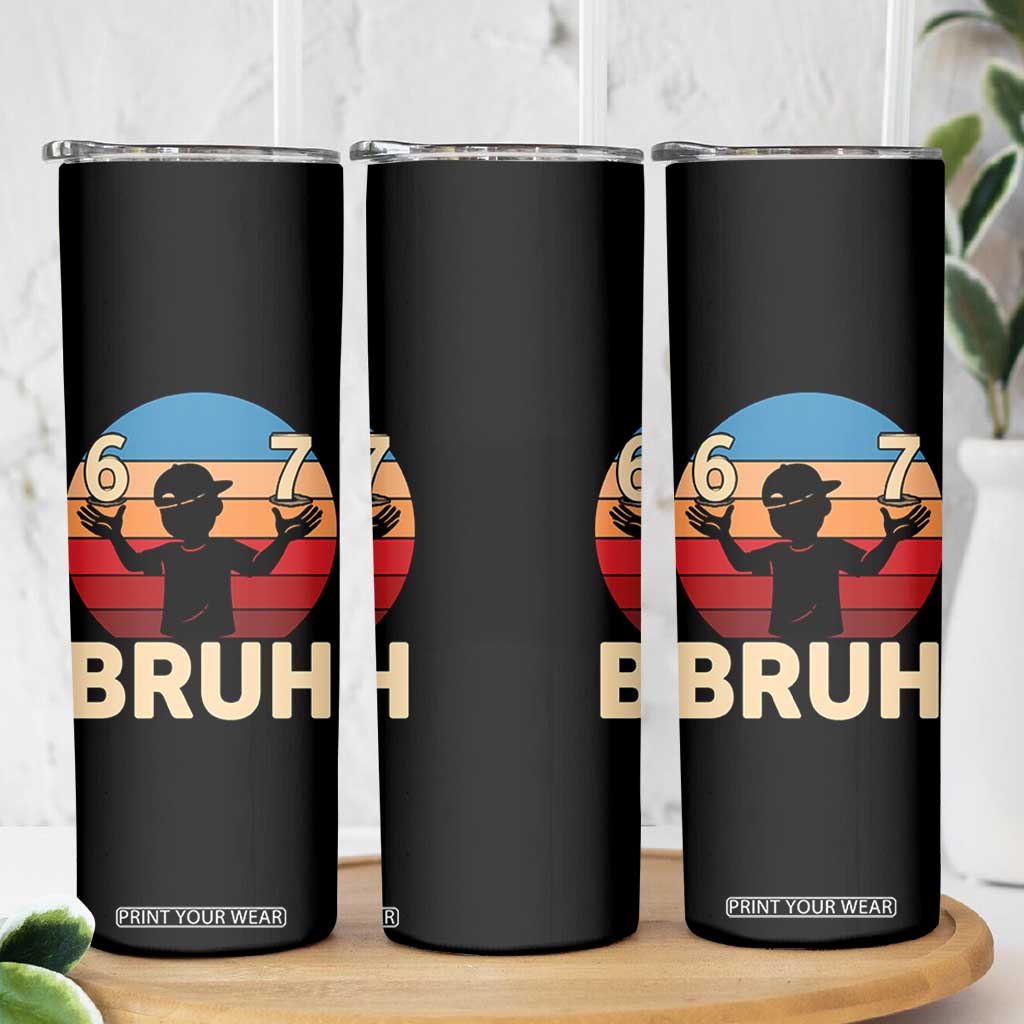 Bruh 67 Meme Skinny Tumbler Funny Six Seven Meme 6 7 Numbers Kid Gen Alpha TS10 Print Your Wear