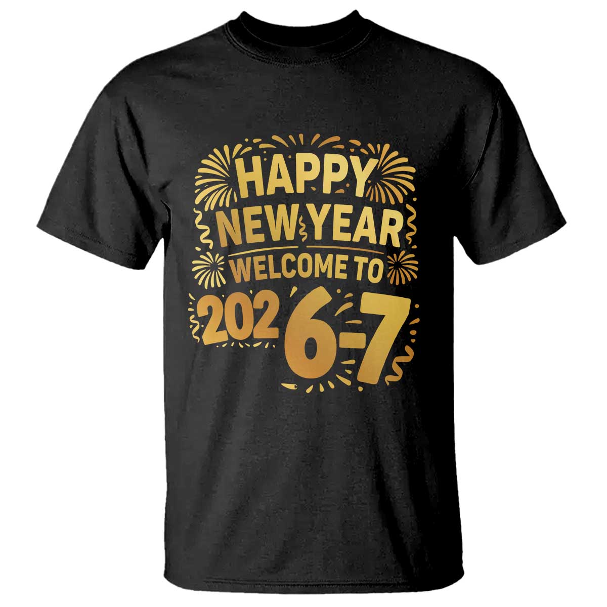 67 New Years Eve T Shirt Funny Six Seven 2026 Meme 6 7 Numbers Kid Gen Alpha TS10 Black Print Your Wear