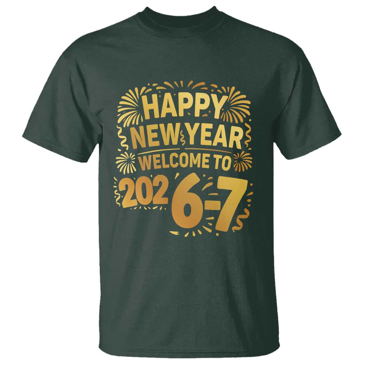 67 New Years Eve T Shirt Funny Six Seven 2026 Meme 6 7 Numbers Kid Gen Alpha TS10 Dark Forest Green Print Your Wear