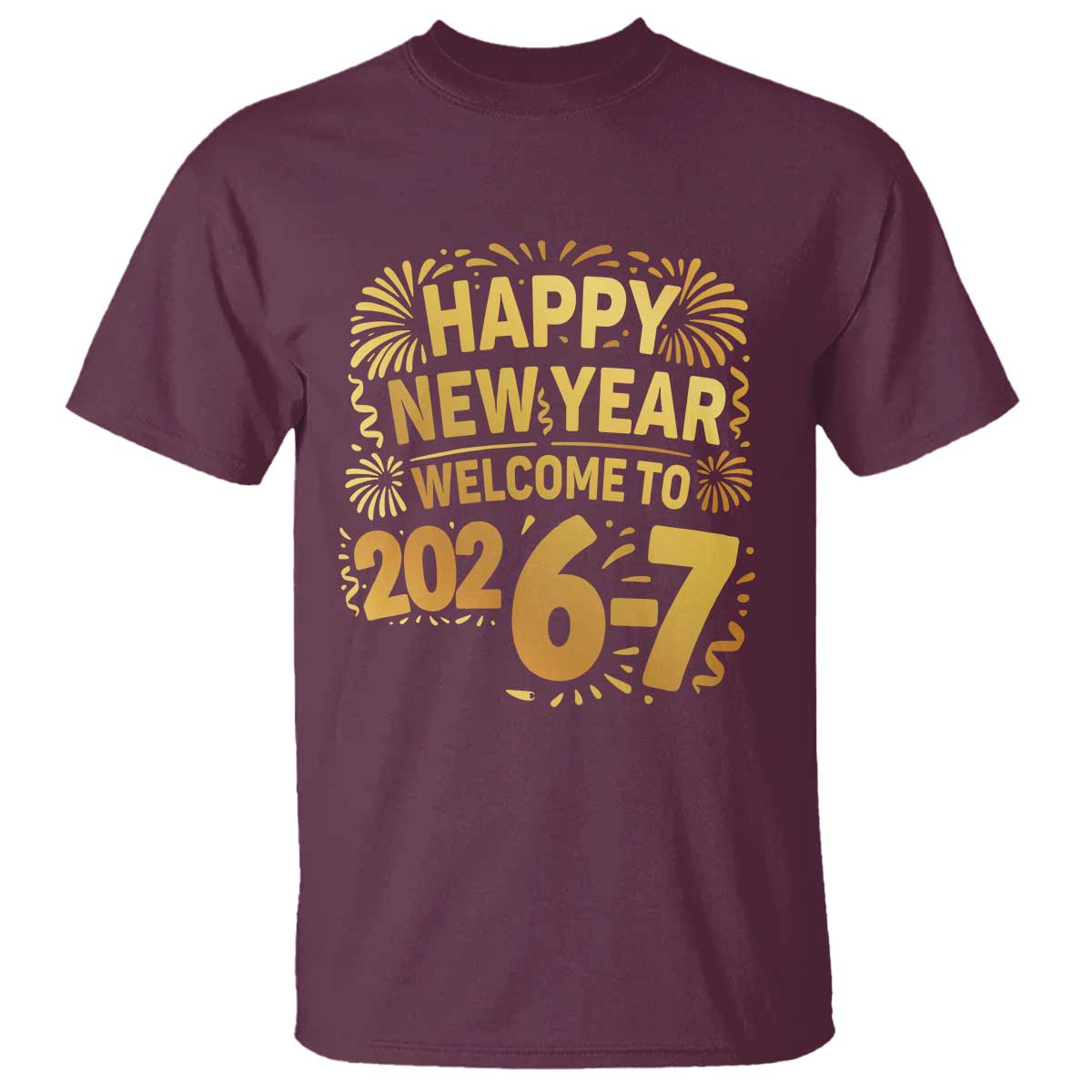 67 New Years Eve T Shirt Funny Six Seven 2026 Meme 6 7 Numbers Kid Gen Alpha TS10 Maroon Print Your Wear