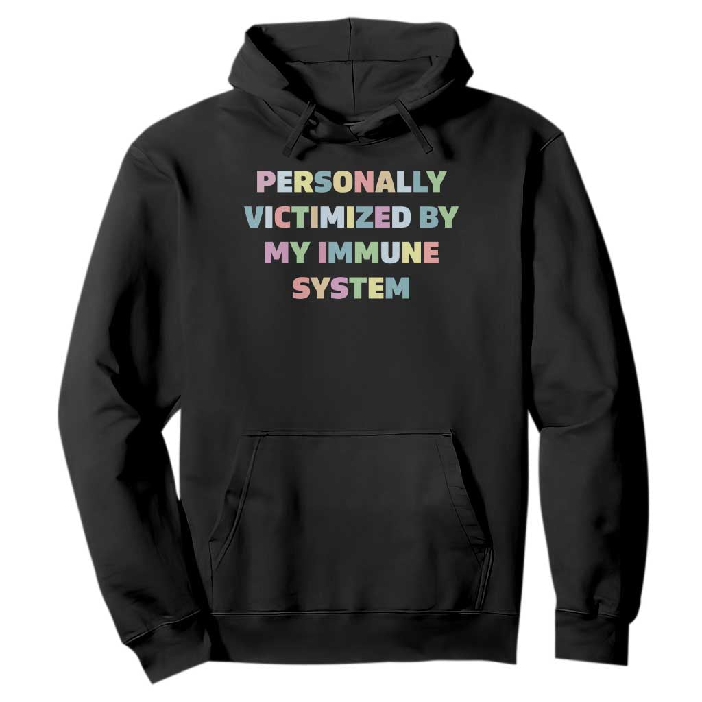 Autoimmune Disease Awereness Hoodie Personally Victimized By My Immune System TS10 Black Print Your Wear