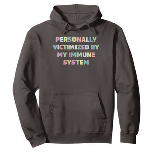 Autoimmune Disease Awereness Hoodie Personally Victimized By My Immune System TS10 Dark Chocolate Print Your Wear