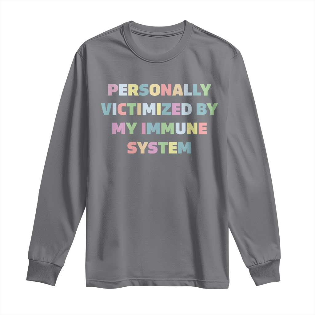 Autoimmune Disease Awereness Long Sleeve Shirt Personally Victimized By My Immune System TS10 Charcoal Print Your Wear