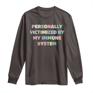 Autoimmune Disease Awereness Long Sleeve Shirt Personally Victimized By My Immune System TS10 Dark Chocolate Print Your Wear