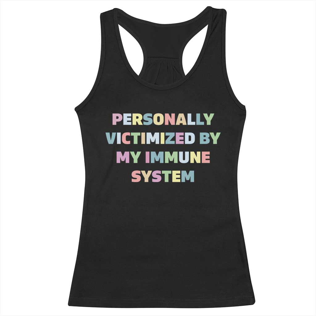 Autoimmune Disease Awereness Racerback Tank Top Personally Victimized By My Immune System TS10 Black Print Your Wear
