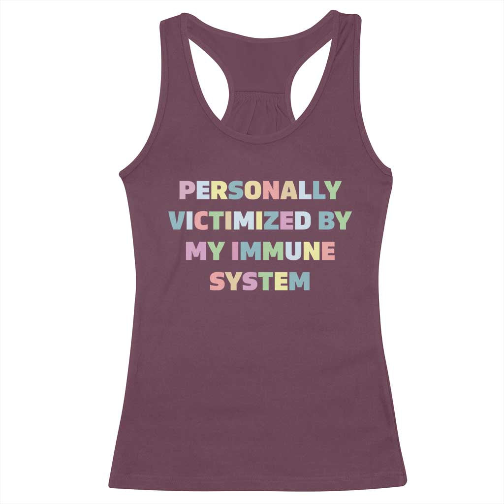 Autoimmune Disease Awereness Racerback Tank Top Personally Victimized By My Immune System TS10 Maroon Print Your Wear