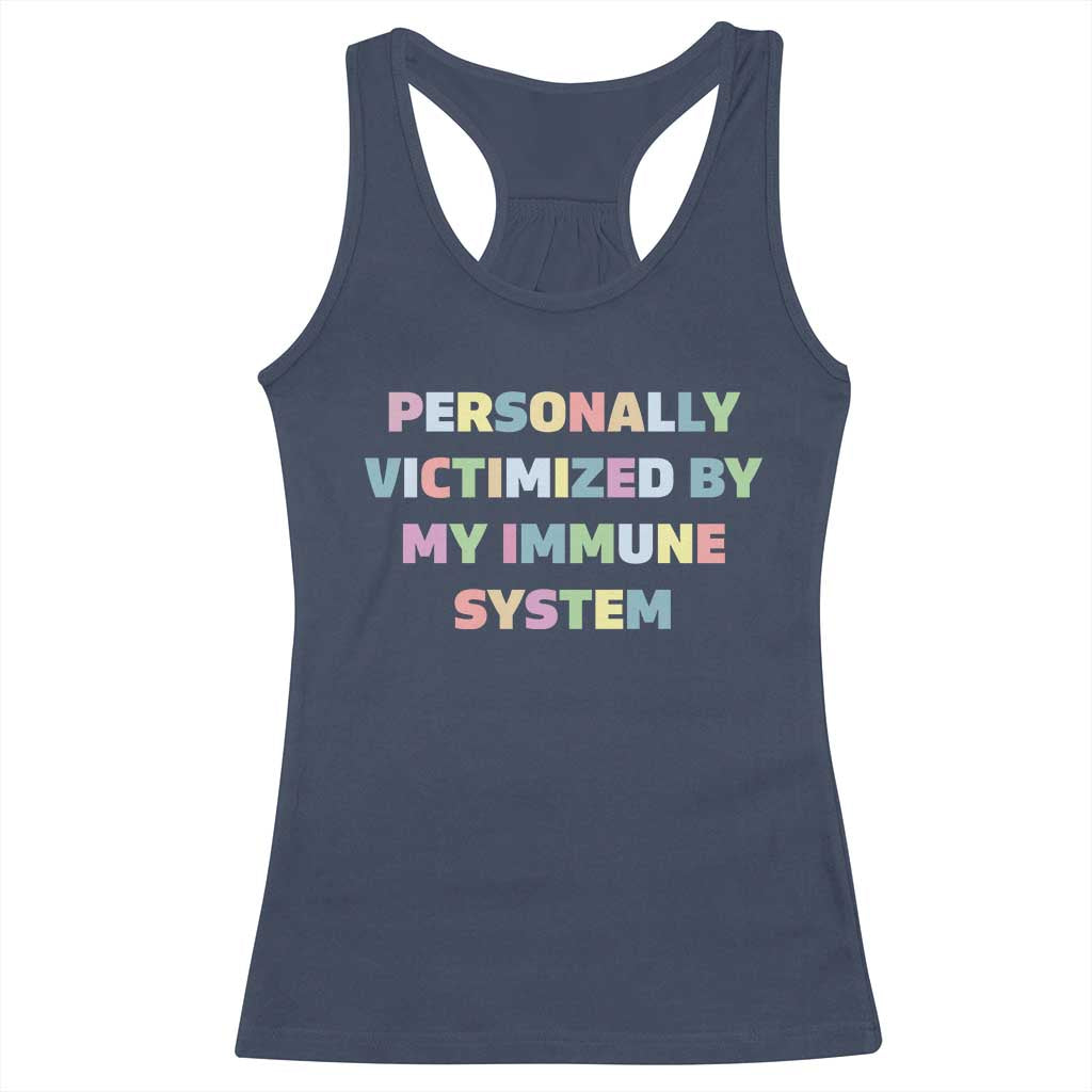 Autoimmune Disease Awereness Racerback Tank Top Personally Victimized By My Immune System TS10 Navy Print Your Wear