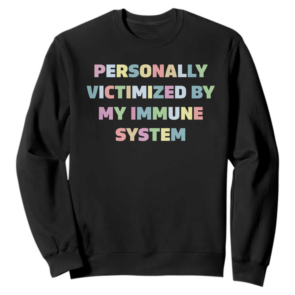 Autoimmune Disease Awereness Sweatshirt Personally Victimized By My Immune System TS10 Black Print Your Wear