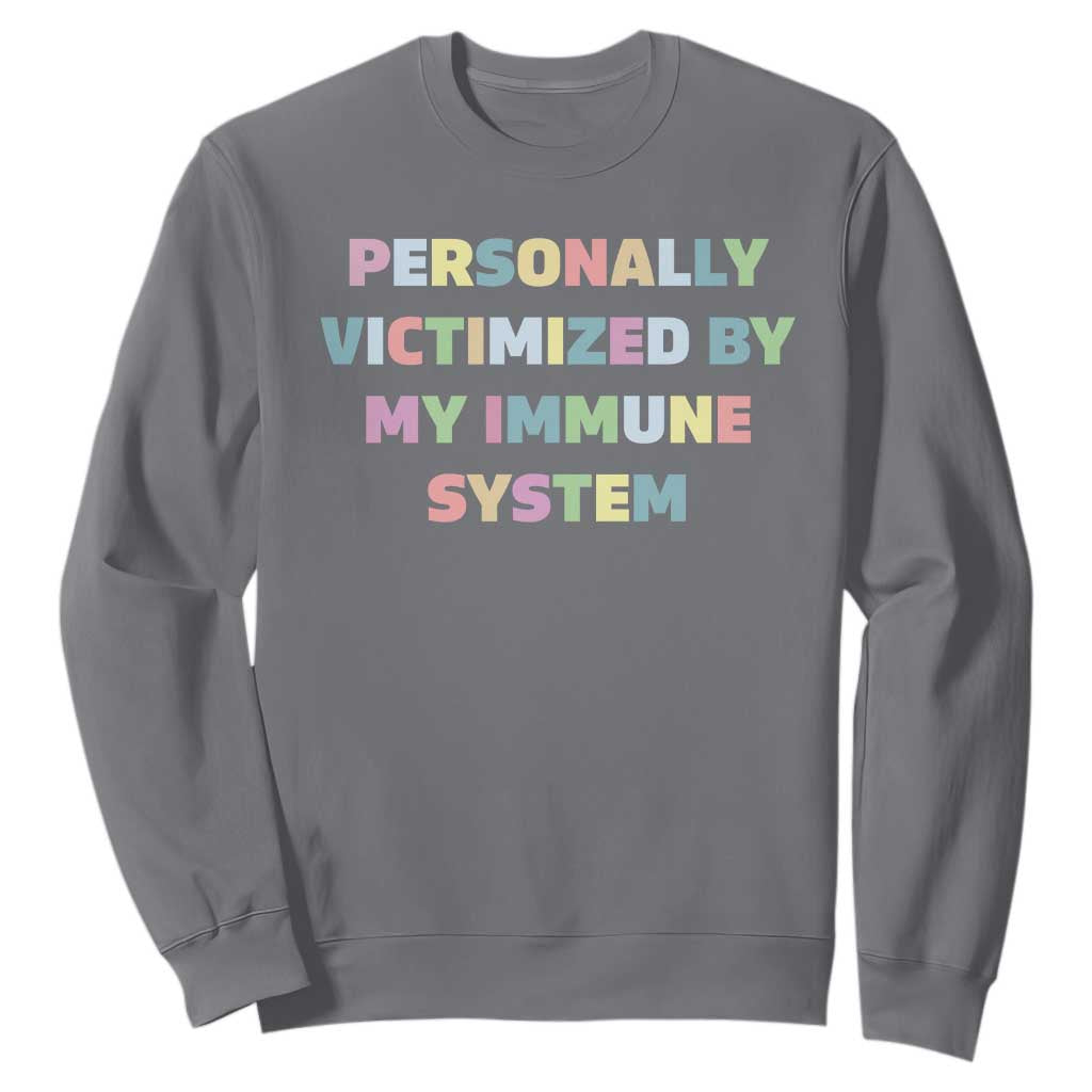 Autoimmune Disease Awereness Sweatshirt Personally Victimized By My Immune System TS10 Charcoal Print Your Wear