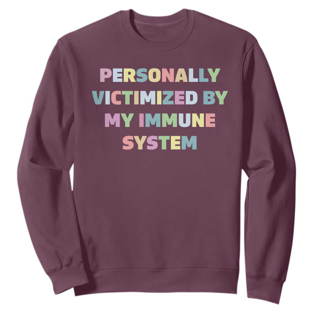 Autoimmune Disease Awereness Sweatshirt Personally Victimized By My Immune System TS10 Maroon Print Your Wear