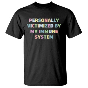 Autoimmune Disease Awereness T Shirt Personally Victimized By My Immune System TS10 Black Print Your Wear