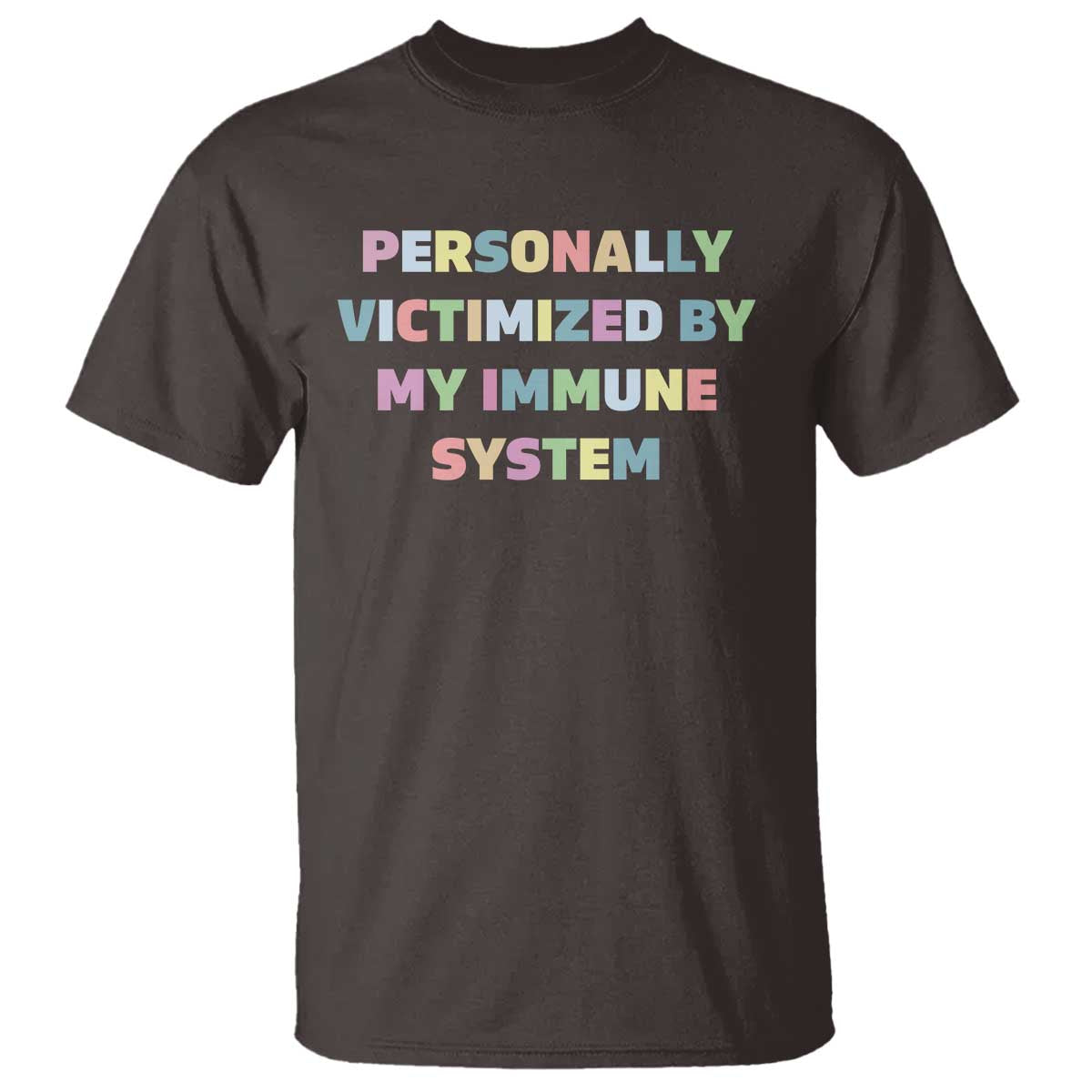 Autoimmune Disease Awereness T Shirt Personally Victimized By My Immune System TS10 Dark Chocolate Print Your Wear