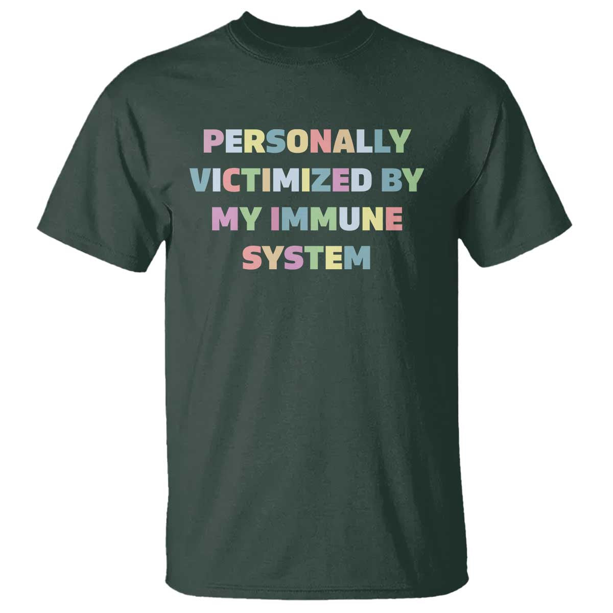 Autoimmune Disease Awereness T Shirt Personally Victimized By My Immune System TS10 Dark Forest Green Print Your Wear