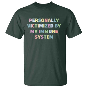 Autoimmune Disease Awereness T Shirt Personally Victimized By My Immune System TS10 Dark Forest Green Print Your Wear