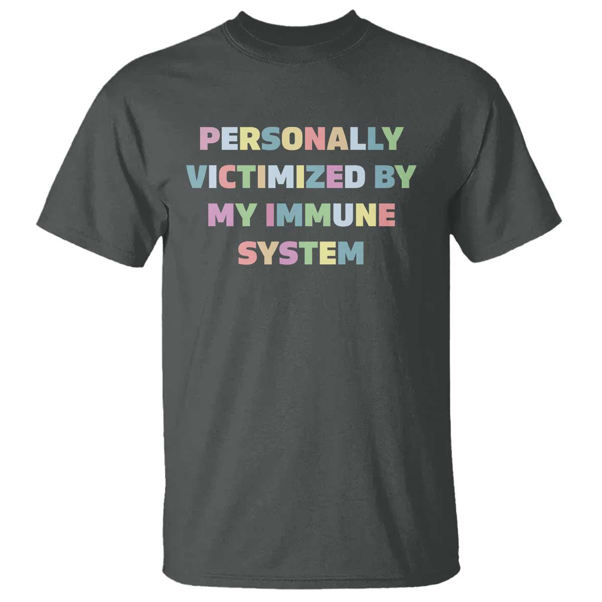 Autoimmune Disease Awereness T Shirt Personally Victimized By My Immune System TS10 Dark Heather Print Your Wear