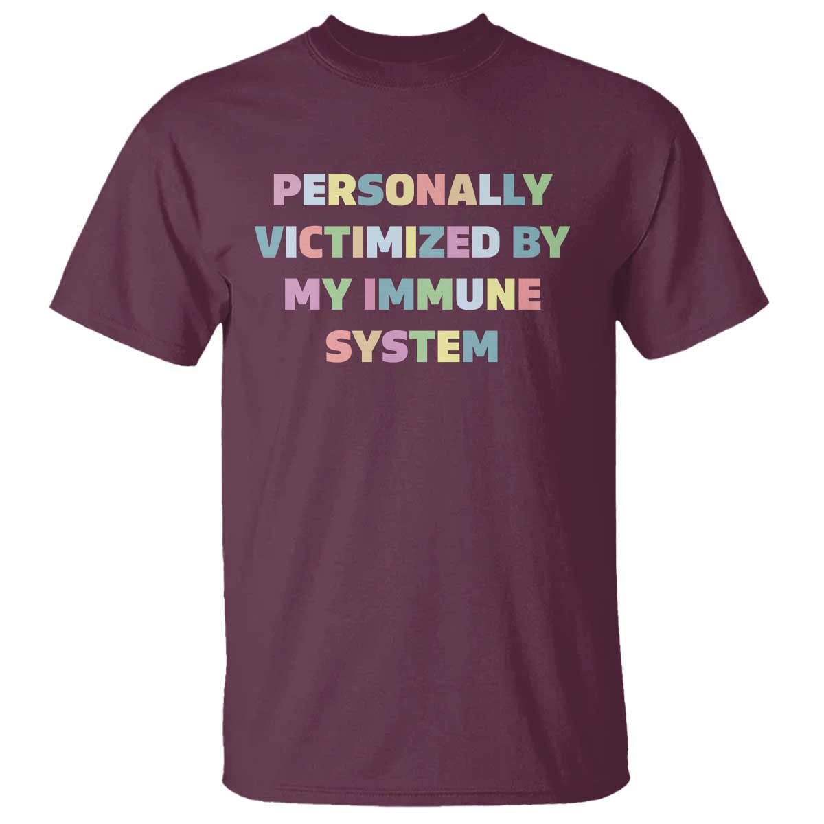 Autoimmune Disease Awereness T Shirt Personally Victimized By My Immune System TS10 Maroon Print Your Wear