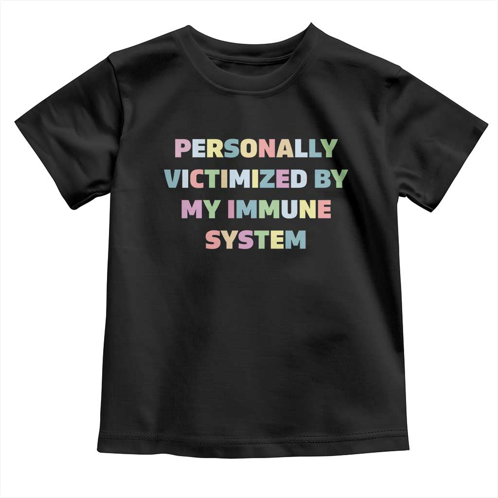 Autoimmune Disease Awereness Toddler T Shirt Personally Victimized By My Immune System TS10 Black Print Your Wear