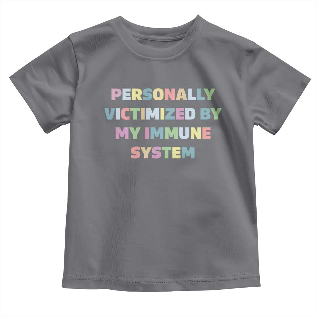 Autoimmune Disease Awereness Toddler T Shirt Personally Victimized By My Immune System TS10 Charcoal Print Your Wear