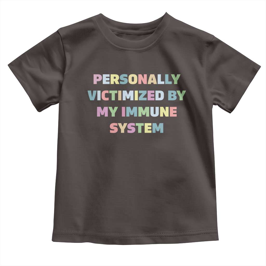 Autoimmune Disease Awereness Toddler T Shirt Personally Victimized By My Immune System TS10 Dark Chocolate Print Your Wear