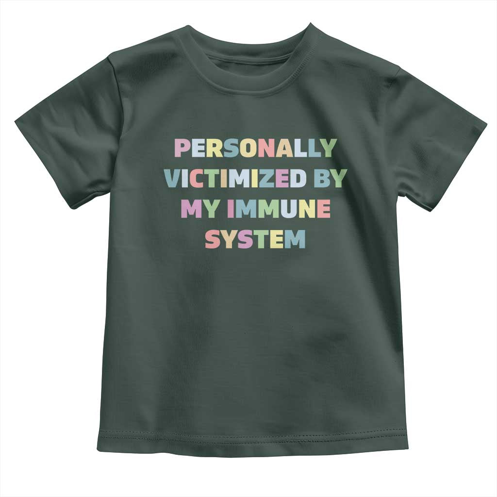 Autoimmune Disease Awereness Toddler T Shirt Personally Victimized By My Immune System TS10 Dark Forest Green Print Your Wear