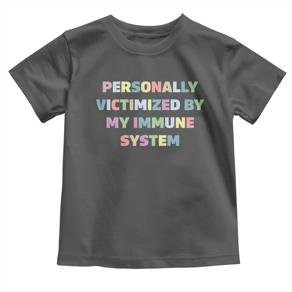Autoimmune Disease Awereness Toddler T Shirt Personally Victimized By My Immune System TS10 Dark Heather Print Your Wear