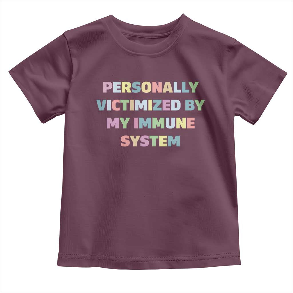 Autoimmune Disease Awereness Toddler T Shirt Personally Victimized By My Immune System TS10 Maroon Print Your Wear
