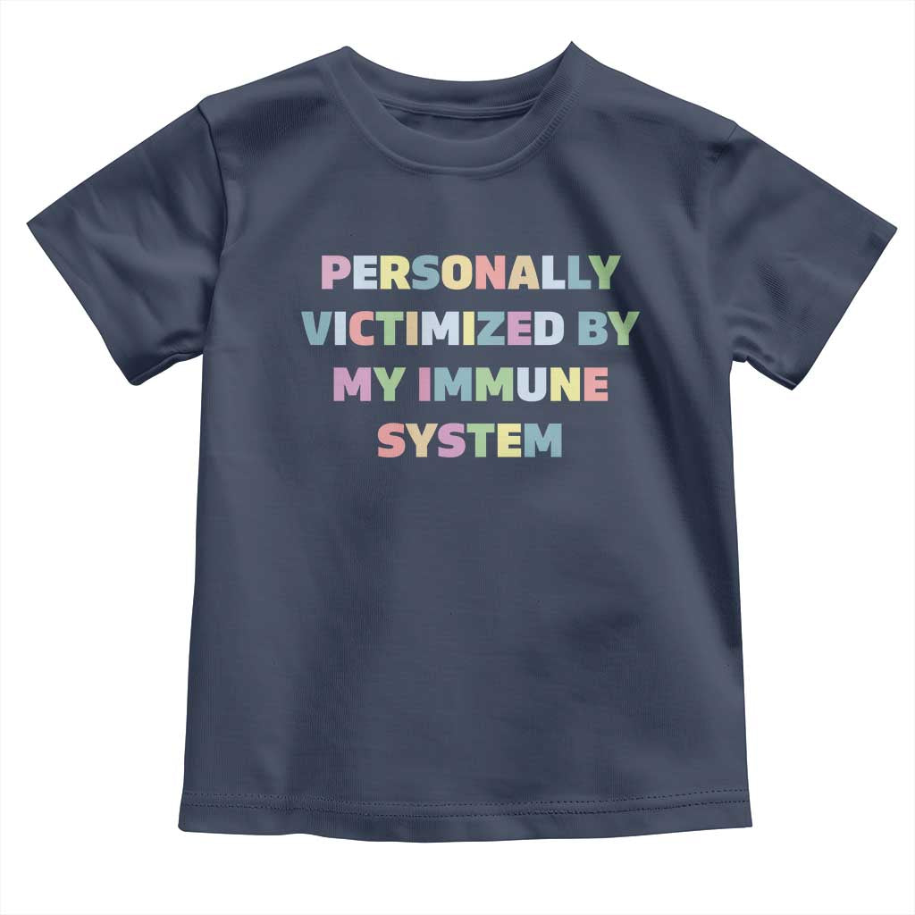 Autoimmune Disease Awereness Toddler T Shirt Personally Victimized By My Immune System TS10 Navy Print Your Wear