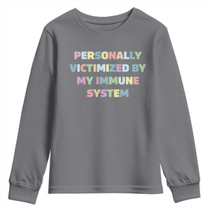 Autoimmune Disease Awereness Youth Sweatshirt Personally Victimized By My Immune System TS10 Charcoal Print Your Wear