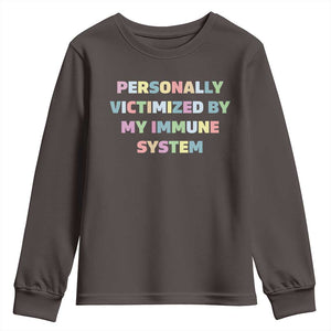 Autoimmune Disease Awereness Youth Sweatshirt Personally Victimized By My Immune System TS10 Dark Chocolate Print Your Wear