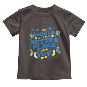 World Down Syndrome Day Toddler T Shirt 321 Awareness Support The World Is Better With You TS10 Dark Chocolate Print Your Wear