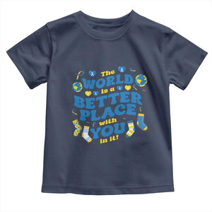 World Down Syndrome Day Toddler T Shirt 321 Awareness Support The World Is Better With You TS10 Navy Print Your Wear