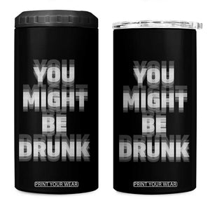 Funny Drinking 4 in 1 Can Cooler Tumbler Wine Humor You Might Be Drunk TS10 One Size: 16 oz Black Print Your Wear