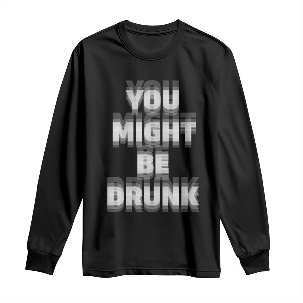 Funny Drinking Long Sleeve Shirt Wine Humor You Might Be Drunk TS10 Black Print Your Wear