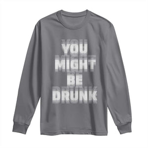Funny Drinking Long Sleeve Shirt Wine Humor You Might Be Drunk TS10 Charcoal Print Your Wear
