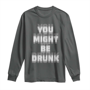 Funny Drinking Long Sleeve Shirt Wine Humor You Might Be Drunk TS10 Dark Heather Print Your Wear