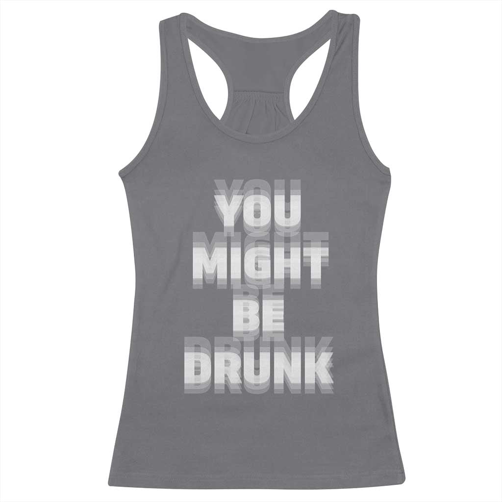 Funny Drinking Racerback Tank Top Wine Humor You Might Be Drunk TS10 Charcoal Print Your Wear