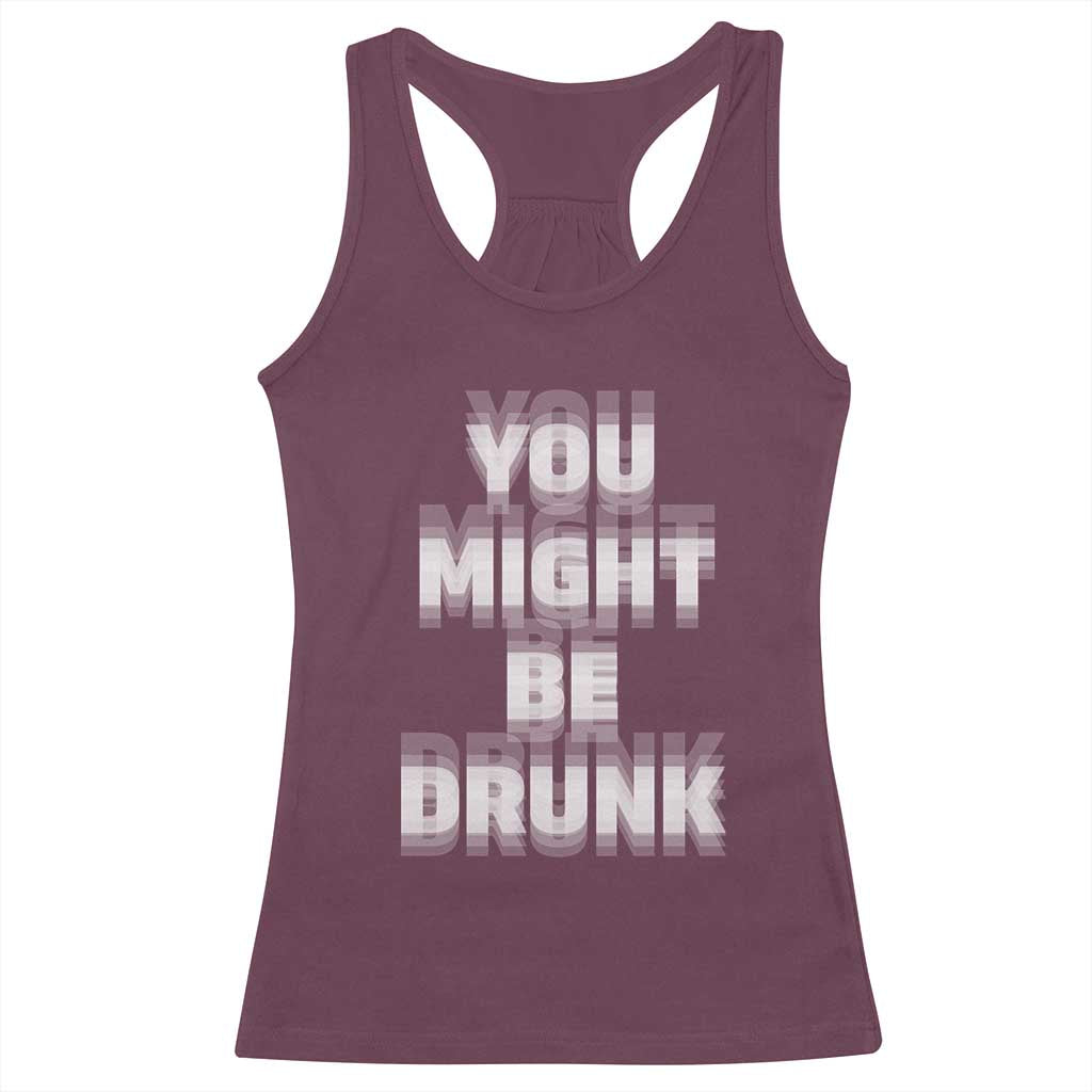 Funny Drinking Racerback Tank Top Wine Humor You Might Be Drunk TS10 Maroon Print Your Wear
