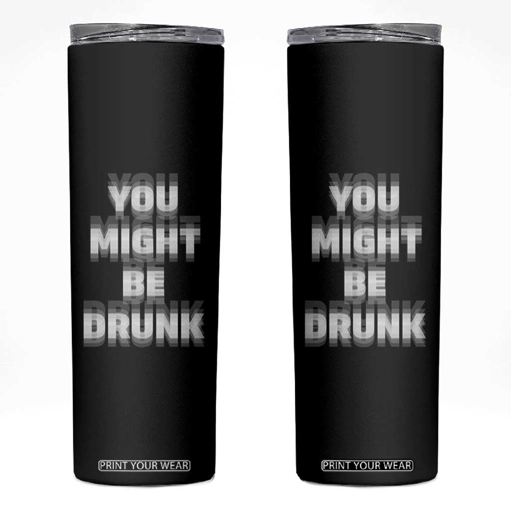 Funny Drinking Skinny Tumbler Wine Humor You Might Be Drunk TS10 Black Print Your Wear