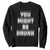 Funny Drinking Sweatshirt Wine Humor You Might Be Drunk TS10 Black Print Your Wear
