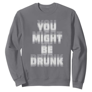 Funny Drinking Sweatshirt Wine Humor You Might Be Drunk TS10 Charcoal Print Your Wear