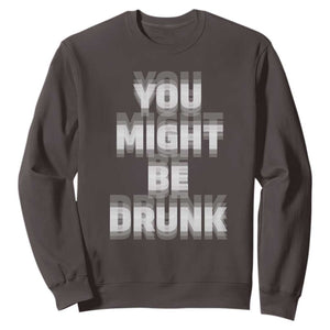 Funny Drinking Sweatshirt Wine Humor You Might Be Drunk TS10 Dark Chocolate Print Your Wear