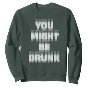 Funny Drinking Sweatshirt Wine Humor You Might Be Drunk TS10 Dark Forest Green Print Your Wear