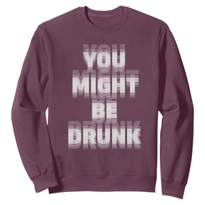 Funny Drinking Sweatshirt Wine Humor You Might Be Drunk TS10 Maroon Print Your Wear