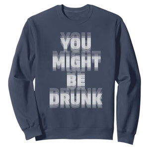 Funny Drinking Sweatshirt Wine Humor You Might Be Drunk TS10 Navy Print Your Wear