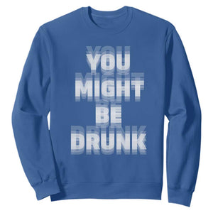 Funny Drinking Sweatshirt Wine Humor You Might Be Drunk TS10 Royal Blue Print Your Wear