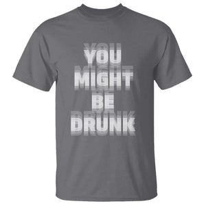 Funny Drinking T Shirt Wine Humor You Might Be Drunk TS10 Charcoal Print Your Wear