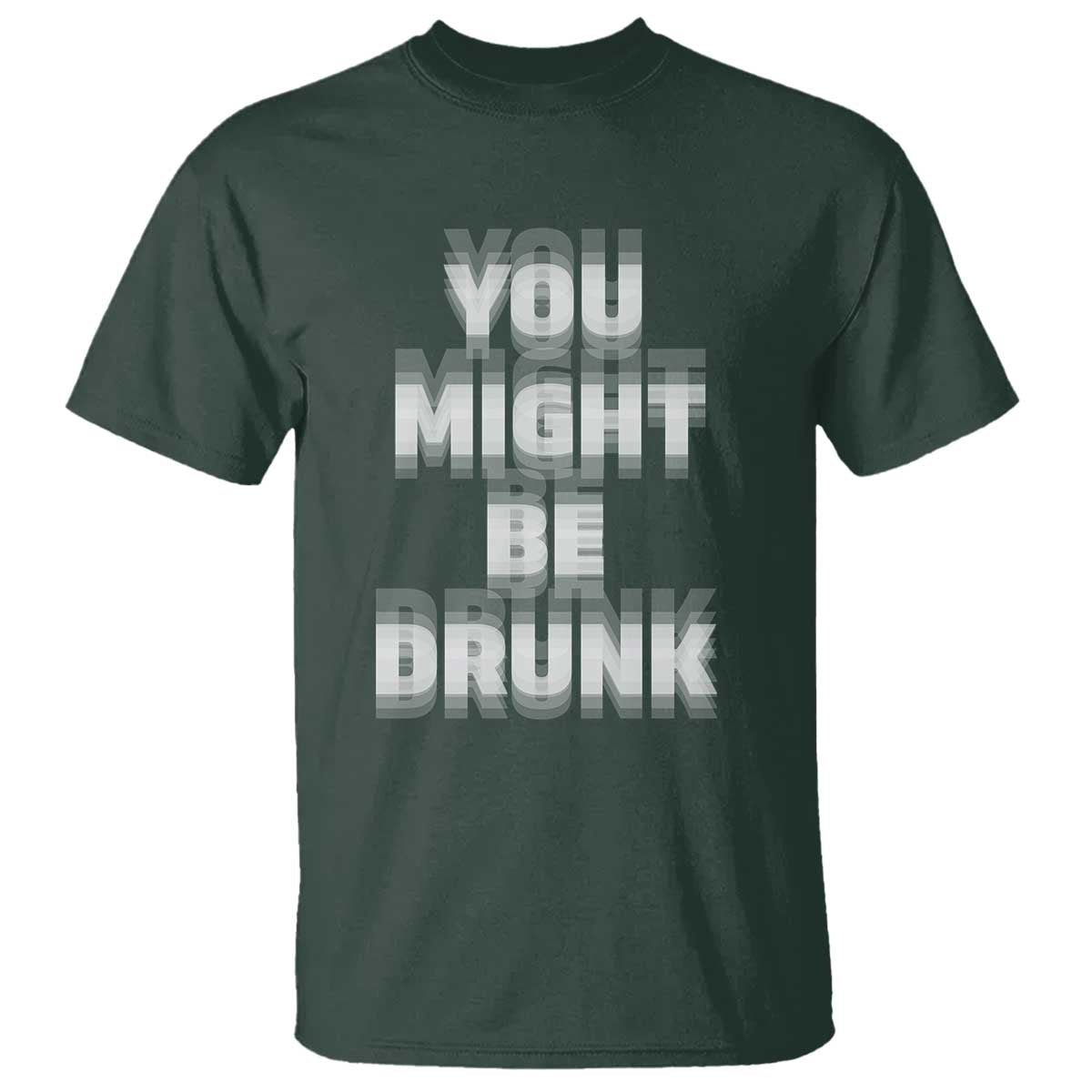 Funny Drinking T Shirt Wine Humor You Might Be Drunk TS10 Dark Forest Green Print Your Wear