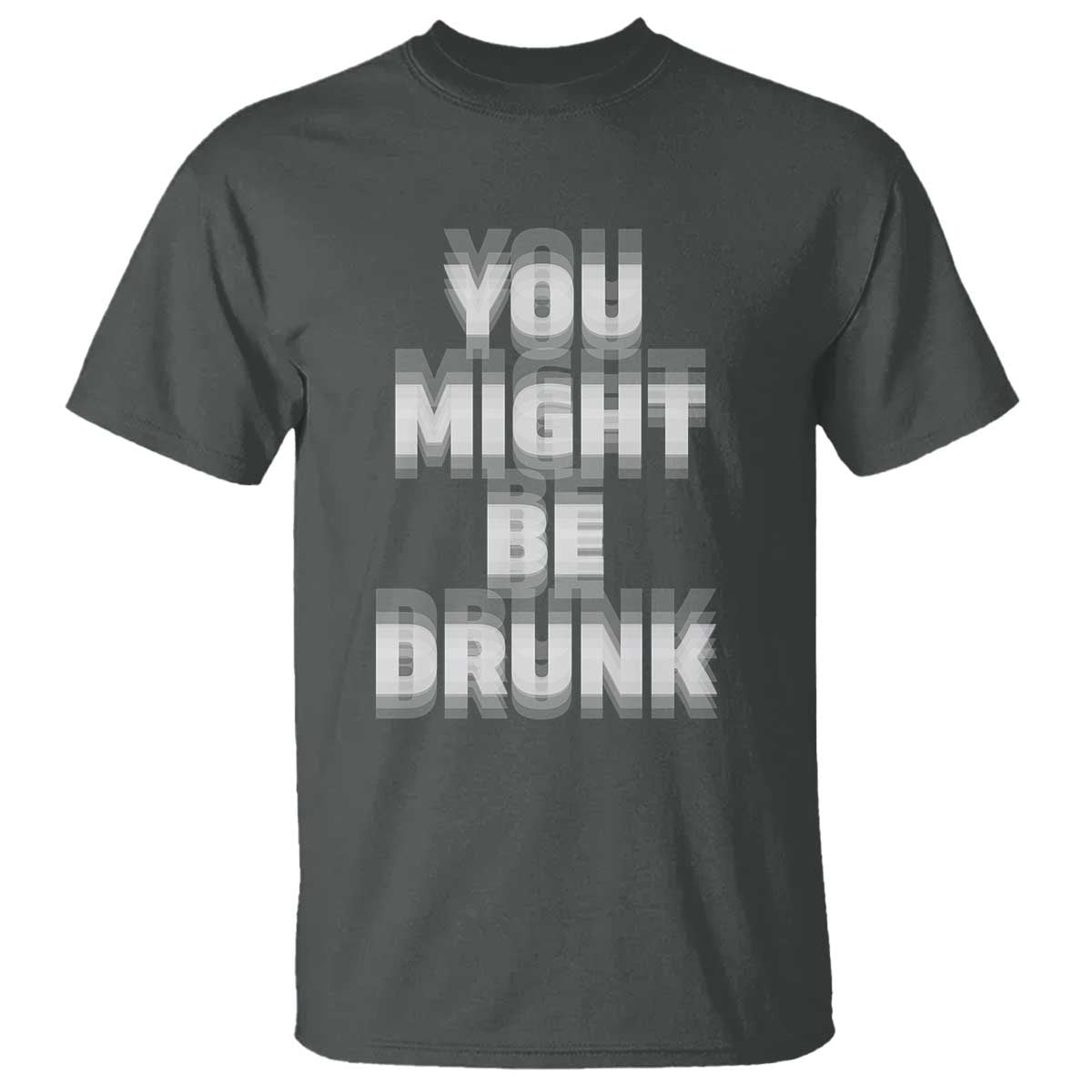 Funny Drinking T Shirt Wine Humor You Might Be Drunk TS10 Dark Heather Print Your Wear