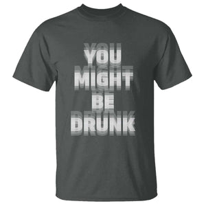 Funny Drinking T Shirt Wine Humor You Might Be Drunk TS10 Dark Heather Print Your Wear